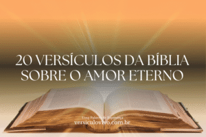 20 Versículos da Bíblia Sobre o Amor Eterno