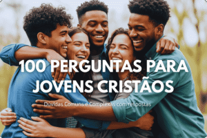 100 Perguntas para Jovens Cristãos com Resposta
