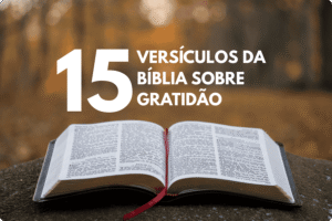 15 Versículos da Bíblia sobre Gratidão