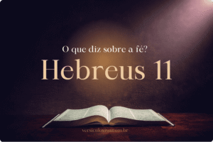 O que diz Hebreus 11 sobre a fé?