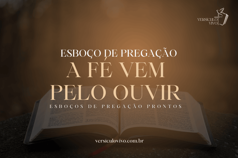 Esboço de Pregação: A Fé Vem Pelo Ouvir e a Centralidade da Palavra de Cristo
