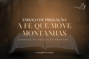 Esboço de Pregação: A Fé que Move Montanhas e o Poder da Declaração em Oração