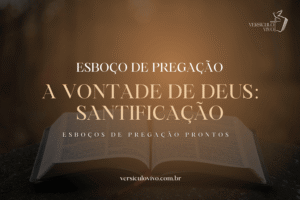 Esboço de Pregação: A Vontade de Deus é a Sua Santificação Pessoal e Diária