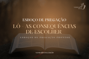 Esboço de Pregação: Ló e as consequências do caminho mais fácil