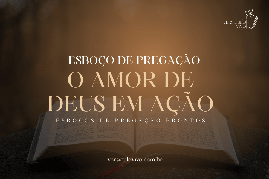 Esboço de Pregação: O Amor de Deus em Ação e o Nosso Chamado ao Sacrifício
