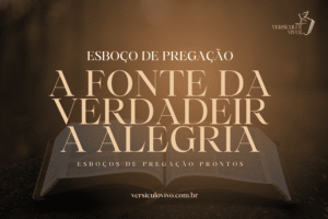 A Fonte da Verdadeira Alegria: Esboço de Pregação Pronto