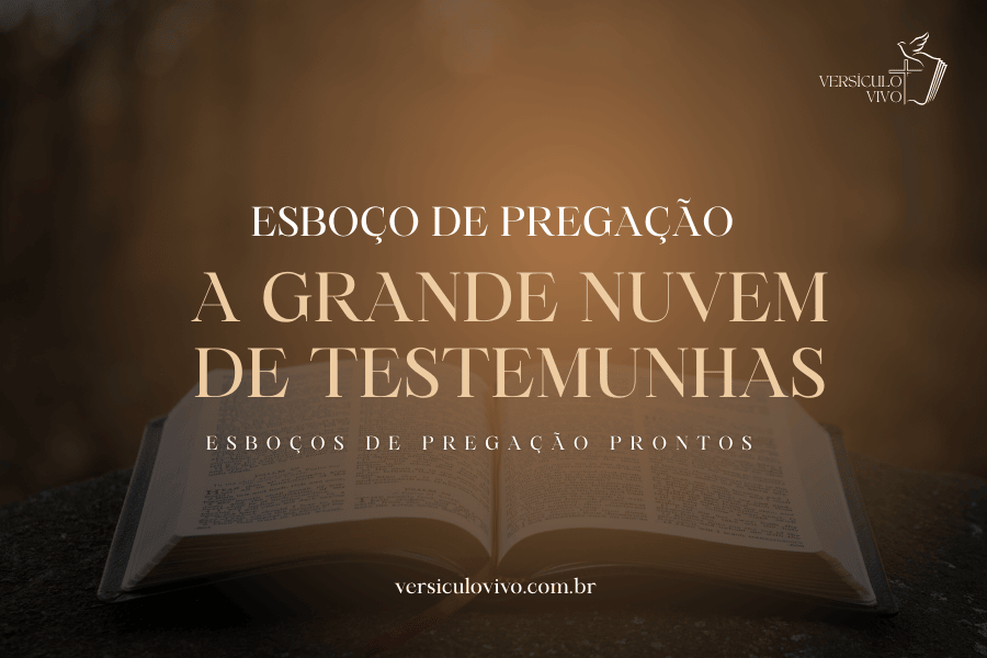 Esboço de Pregação: A Grande Nuvem de Testemunhas e a Inspiração Para a Corrida da Fé