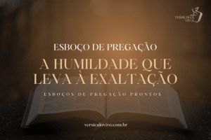 Esboço de Pregação: A Humildade que Leva à Exaltação no Tempo de Deus