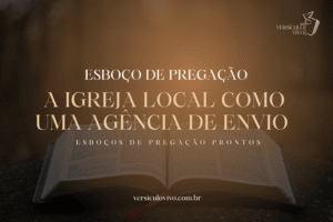 Esboço de Pregação: A Igreja Local como uma Agência de Envio