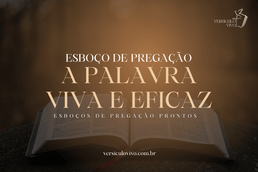 Esboço de Pregação: A Palavra de Deus como Espada Viva, Eficaz e Penetrante