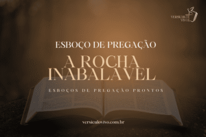 Esboço de Pregação: A Rocha Inabalável