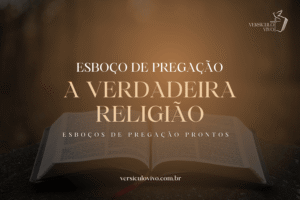 Esboço de Pregação: A Verdadeira Religião que Agrada a Deus em Ações e Pureza