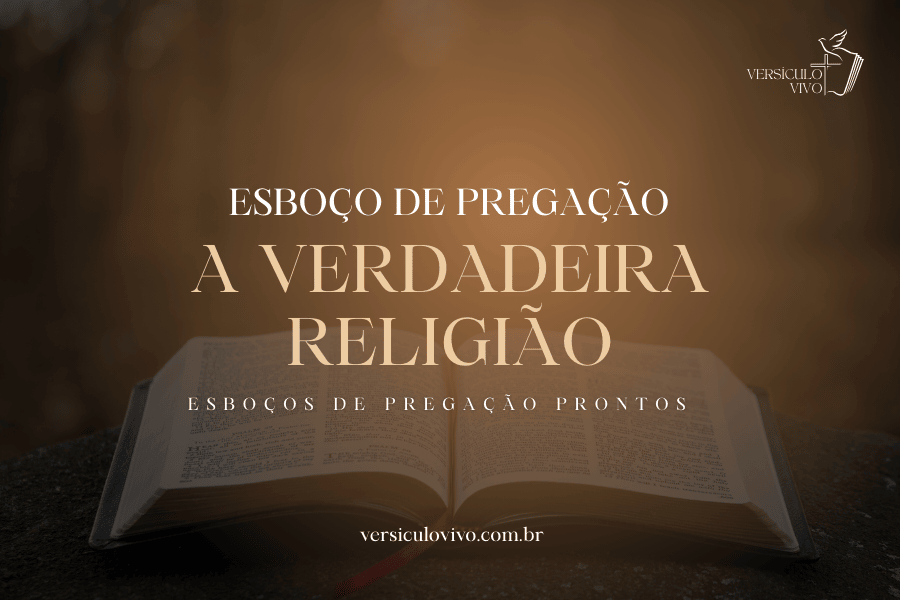 Esboço de Pregação: A Verdadeira Religião que Agrada a Deus em Ações e Pureza