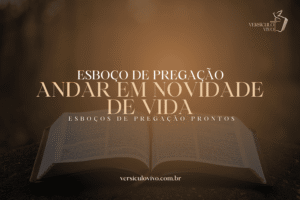 Esboço de Pregação: Andar em Novidade de Vida