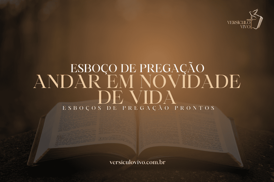 Esboço de Pregação: Andar em Novidade de Vida