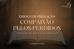 Esboço de Pregação: Compaixão pelos Perdidos o Motor da Evangelização