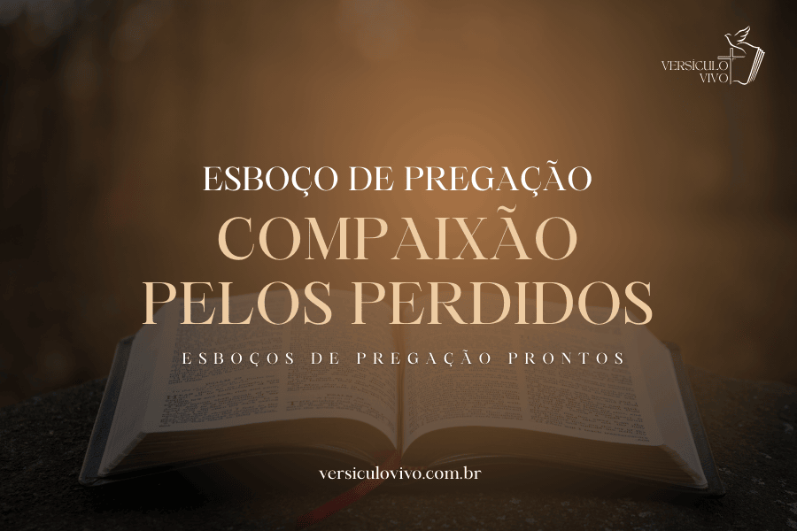 Esboço de Pregação: Compaixão pelos Perdidos o Motor da Evangelização