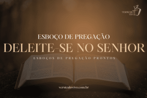 Esboço de Pregação: Deleite-se no Senhor