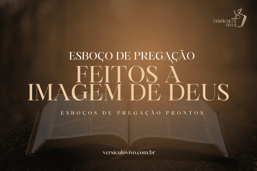 Feitos à Imagem de Deus: Esboço de Sermão Pronto
