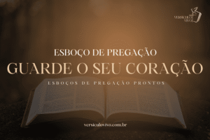 Esboço de Pregação: Guarde o Seu Coração