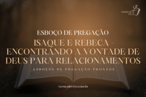 Esboço de Pregação: Isaque e Rebeca, a vontade de Deus.