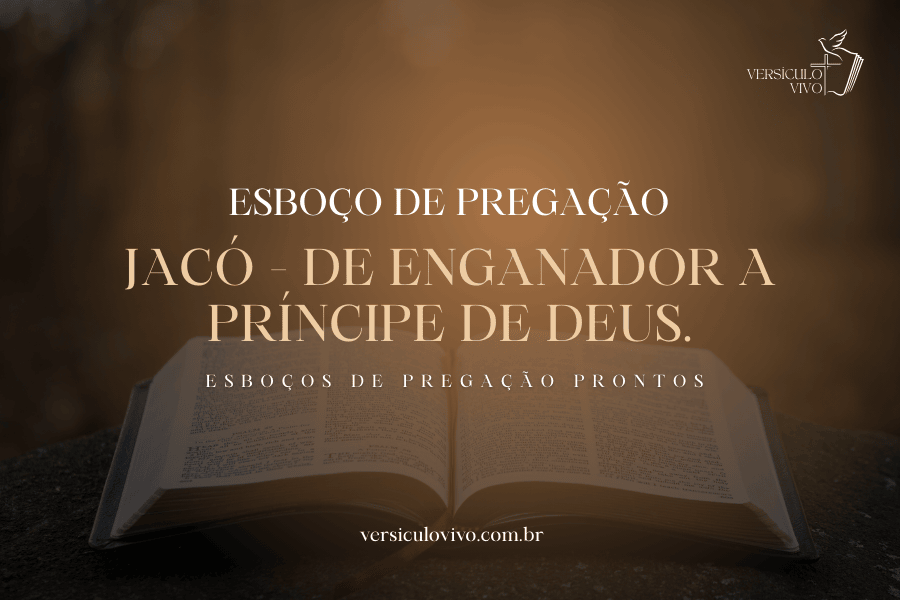 Esboço de Pregação: Jacó, de enganador a príncipe de Deus.