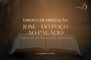 Esboço de Pregação: José – Do Poço ao Palácio