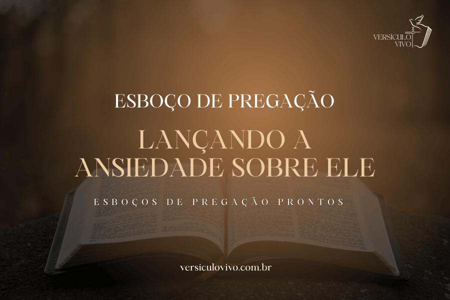 Esboço de Pregação: Lançando Toda a Ansiedade Sobre Aquele que Cuida de Nós