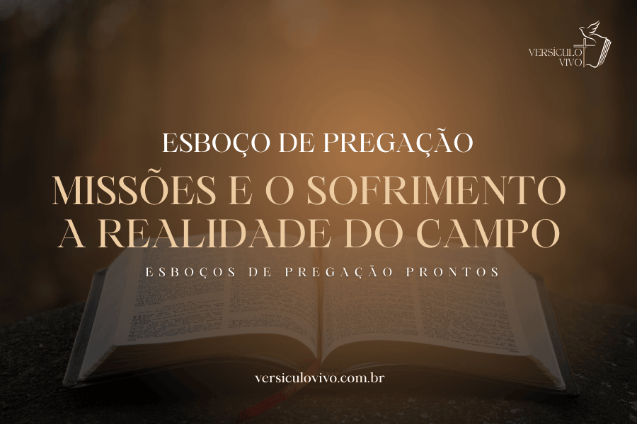 Esboço de Pregação: Missões e o Sofrimento: A Realidade do Campo