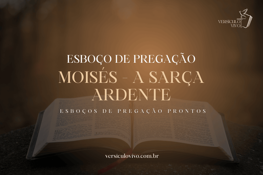 Esboço de Pregação: Moisés - A Sarça Ardente