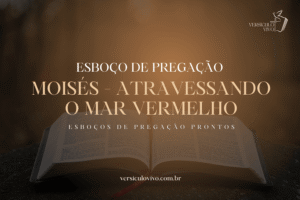 Esboço de Pregação: Moisés – Atravessando o Mar Vermelho