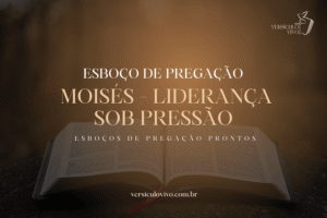 Esboço de Pregação: Moisés – Liderança Sob Pressão