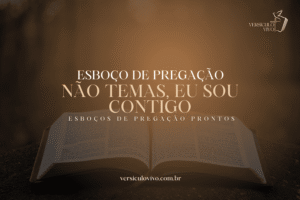 Esboço de Pregação: Não Temas, Eu Sou Contigo