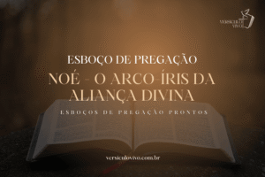 Esboço de Pregação: Noé - O Arco-Íris da Aliança Divina