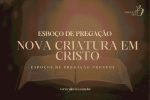 Esboço de Pregação: Nova Criatura em Cristo – Uma Nova Identidade
