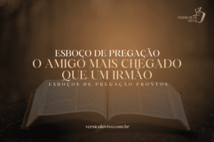 Esboço de Pregação: O Amigo Mais Chegado que um Irmão