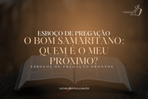 Esboço de Pregação: O Bom Samaritano e a Verdadeira Definição de “Próximo”
