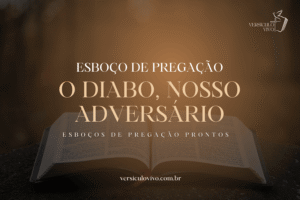 Esboço de Pregação: O Diabo, Nosso Adversário, e a Necessidade de Vigilância Espiritual