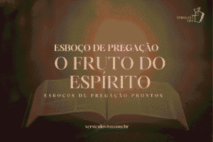Esboço de Pregação: O Fruto do Espírito e o Caráter de Cristo
