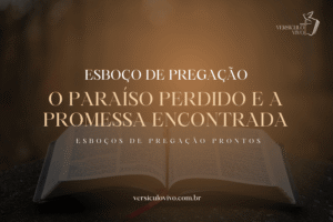 Esboço de Pregação: O Paraíso Perdido e a Promessa Encontrada