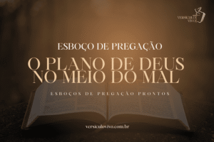 O Plano de Deus no Meio do Mal: Esboço Pronto de Pregação