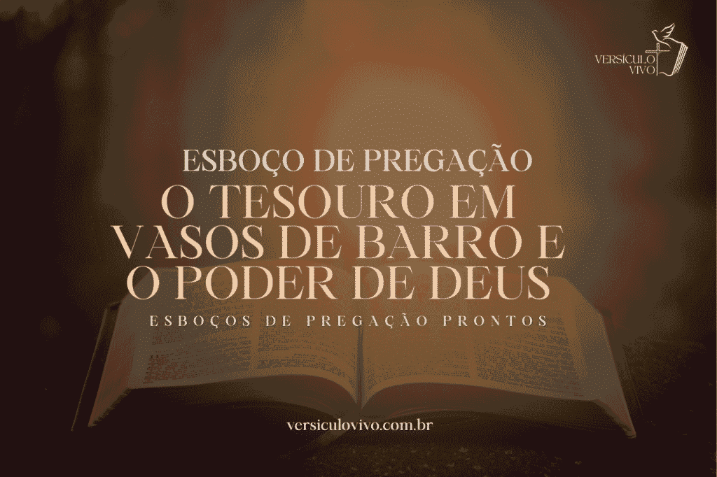Esboço de Pregação: O Tesouro em Vasos de Barro e o Poder de Deus