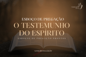 Esboço de Pregação: O Testemunho do Espírito e a Certeza de que Somos Filhos de Deus