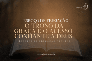Esboço de Pregação: O Trono da Graça e o Acesso Confiante a Deus