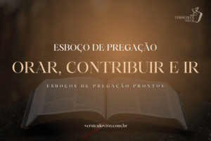 Esboço de Pregação: Orar, Contribuir e Ir, o Papel de Cada Crente em Missões.