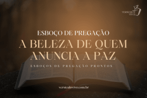 Esboço de Pregação: Pés Formosos: A beleza de quem anuncia a Paz
