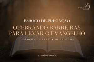 Esboço de Pregação: Quebrando Barreiras para Levar o Evangelho