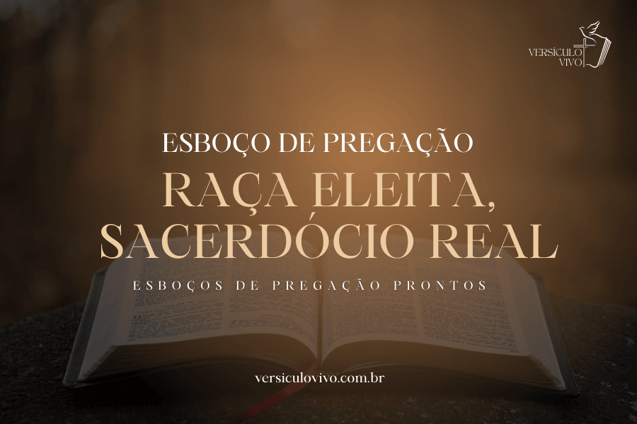 Esboço de Pregação: Raça Eleita, Sacerdócio Real