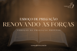 Esboço de Pregação: Renovando as Forças