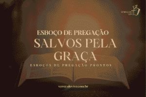 Esboço de Pregação: Salvos pela Graça e o Dom da Fé em Cristo